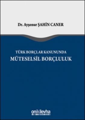 Türk Borçlar Kanunu'nda Müteselsil Borçluluk ( CANER ) Ayşenur Şahin C