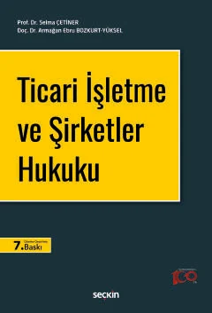 Ticari İşletme ve Şirketler Hukuku 7.BASKI Selma Çetiner