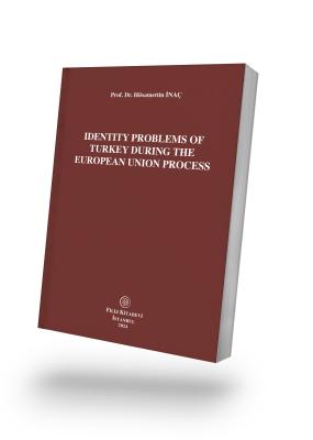 Identity Problems Of Turkey During The European Union Process (E-Kitap