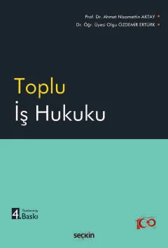 Toplu İş Hukuku 4.BASKI Prof. Dr. Ahmet Nizamettin AKTAY