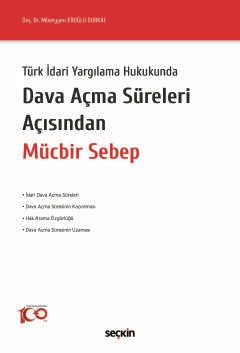 Türk İdari Yargılama Hukukunda Dava Açma Süreleri Açısından Mücbir Seb