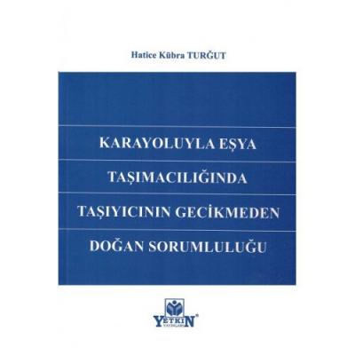 KARAYOLUYLA EŞYA TAŞIMACILIĞINDA TAŞIYICININ GECİKMEDEN DOĞAN SORUMLUL