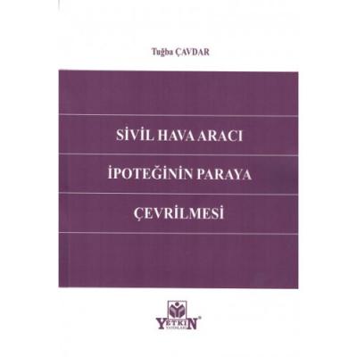 SİVİL HAVA ARACI İPOTEĞİNİN PARAYA ÇEVRİLMESİ ( ÇAVDAR ) Tuğba ÇAVDAR