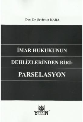 İmar Hukukunun Dehlizlerinden Biri: Parselasyon ( KARA ) Seyfettin Kar