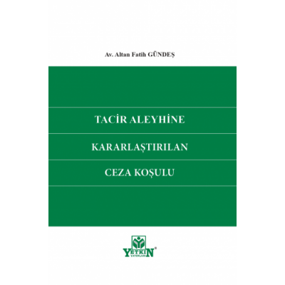 TACİR ALEYHİNE KARARLAŞTIRILAN CEZA KOŞULU ( GÜNDEŞ ) Altan Fatih GÜND