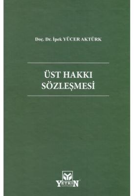 Üst Hakkı Sözleşmesi ( AKTÜRK ) Doç. Dr. İpek Yücer Aktürk