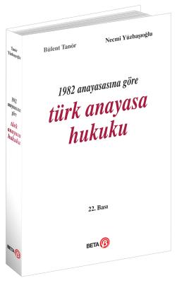 1982 Anayasasına Göre Türk Anayasa Hukuku 22.BASKI Prof. Dr. Bülent TA