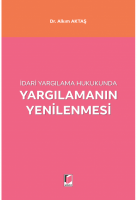 İdari Yargılama Hukukunda Yargılamanın Yenilenmesi (AKTAŞ ) Alkım Akta