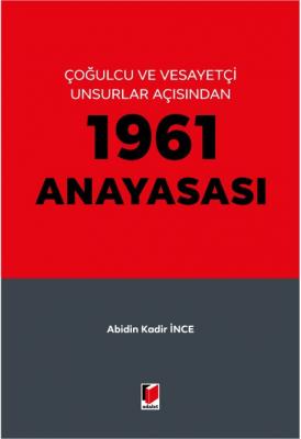 Çoğulcu ve Vesayetçi Unsurlar Açısından 1961 Anayasası ( İNCE ) Abidin