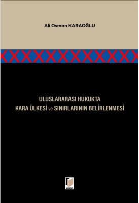 Uluslararası Hukukta Kara Ülkesi ve Sınırlarının Belirlenmesi ( KARAOĞ