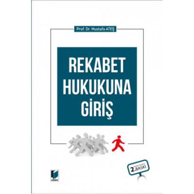 Rekabet Hukukuna Giriş 2.BASKI Prof. Dr. MUSTAFA ATEŞ