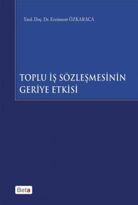 Toplu İş Sözleşmesinin Geriye Etkisi Prof. Dr. Ercüment ÖZKARACA