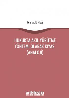 HUKUKTA AKIL YÜRÜTME YÖNTEMİ OLARAK KIYAS (ANALOJİ) ( altuntaş ) Fuat 