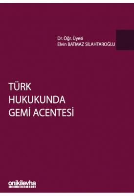 Türk Hukukunda Gemi Acentesi ( SİLAHTAROĞLU ) Elvin Batmaz Silahtaroğl