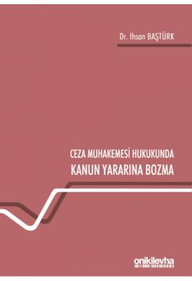 Ceza Muhakemesi Hukukunda Kanun Yararına Bozma ( BAŞTÜRK ) İhsan Baştü