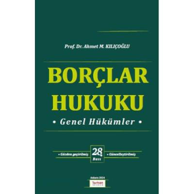 Borçlar Hukuku Genel Hükümler 28.BASKI Prof. Dr. Ahmet M. Kılıçoğlu