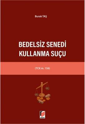 Bedelsiz Senedi Kullanma Suçu (TCK m. 156) ( TAŞ ) Burak Taş