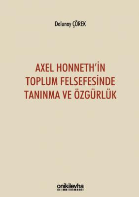 AXEL HONNETH'İN TOPLUM FELSEFESİNDE TANINMA VE ÖZGÜRLÜK ( çörek ) Dolu