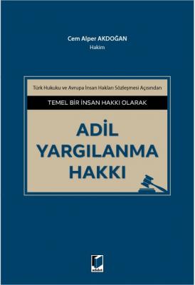 Temel Bir İnsan Hakkı Olarak Adil Yargılanma Hakkı ( AKDOĞAN ) Cem Alp