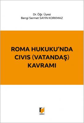 Roma Hukuku'nda CIVIS (Vatandaş) Kavramı ( KORKMAZ ) Bengi Sermet Sayı