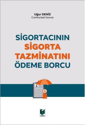 Sigortacının Sigorta Tazminatını Ödeme Borcu ( DENİZ ) Uğur Deniz