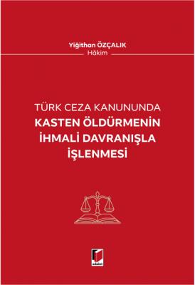 Türk Ceza Kanununda Kasten Öldürmenin İhmali Davranışla İşenmesi ( ÖZÇ