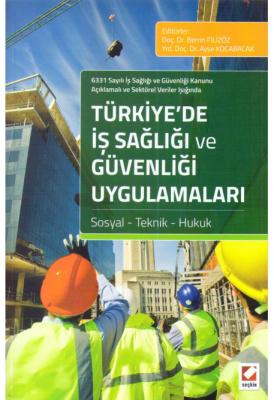 Türkiye'de İş Sağlığı ve Güvenliği Uygulamaları Sosyal – Teknik – Huku