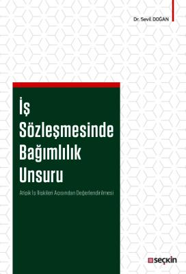 İş Sözleşmesinde Bağımlılık Unsuru ( DOĞAN ) Sevil Doğan