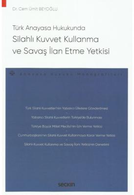 Türk Anayasa Hukukunda Silahlı Kuvvet Kullanma ve Savaş İlan Etme Yetk