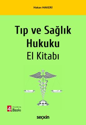 Tıp ve Sağlık Hukuku El Kitabı 4.BASKI Prof. Dr. Hakan HAKERİ