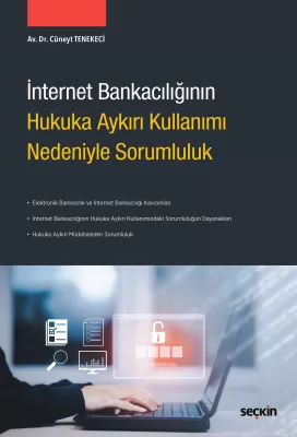 İnternet Bankacılığının Hukuka Aykırı Kullanımı Nedeniyle Sorumluluk A