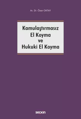 Kamulaştırmasız El Koyma ve Hukuki El Koyma Özen Oktay