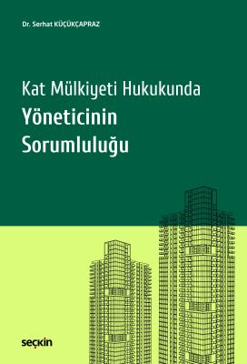 Kat Mülkiyeti Hukukunda Yöneticinin Sorumluluğu Serhat Küçükçapraz