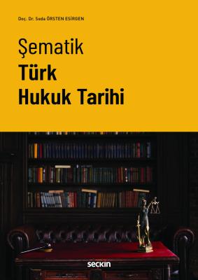 Şematik Türk Hukuk Tarihi Seda Örsten Esirgen