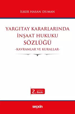 Yargıtay Kararlarında İnşaat Hukuku Sözlüğü 2.BASKI İlker Hasan Duman