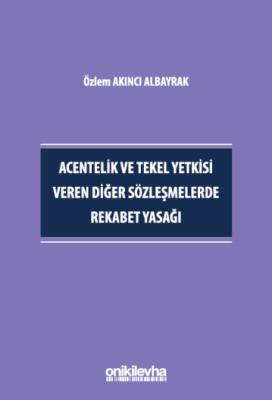 Acentelik ve Tekel Yetkisi Veren Diğer Sözleşmelerde Rekabet Yasağı Öz