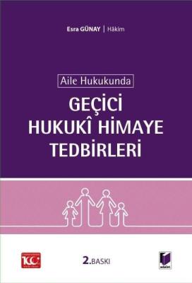 Aile Hukukunda Geçici Hukuki Himaye Tedbirleri 2.BASKI Esra Günay