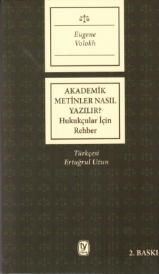 AKADEMİK METİNLER NASIL YAZILIR? HUKUKÇULAR İÇİN REHBER Ertuğrul Uzun