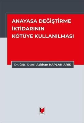 Anayasa Değiştirme İktidarının Kötüye Kullanılması Aslıhan Kaplan Arık