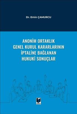 Anonim Ortaklık Genel Kurul Kararlarının İptaline Bağlanan Hukuki Sonu