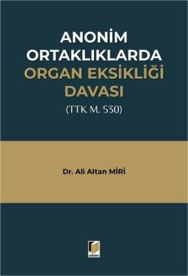 Anonim Ortaklıklarda Organ Eksikliği Davası (TTK m. 530) Ali Altan Mir