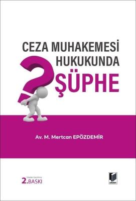 Ceza Muhakemesi Hukukunda Şüphe 2.BASKI M. Mertcan Epözdemir