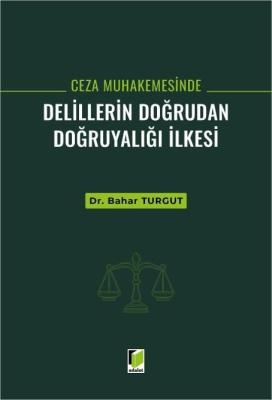 Ceza Muhakemesinde Delillerin Doğrudan Doğruyalığı İlkesi Bahar Turgut