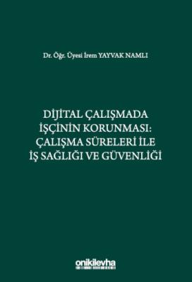 Dijital Çalışmada İşçinin Korunması: Çalışma Süreleri ile İş Sağlığı v