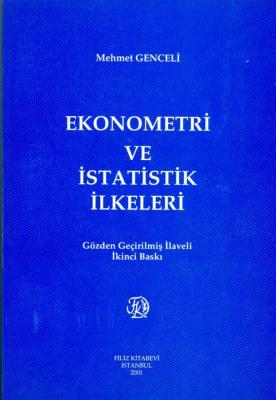Ekonometri ve İstatistik İlkeleri Prof. Dr. Mehmet Genceli Ekonometri ve İstatistik İlkeleri Prof. Dr. Mehmet Genceli