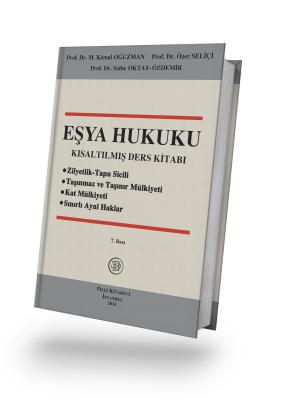 EŞYA HUKUKU Kısaltılmış Ders Kitabı 7. BASKI Prof. Dr. M. Kemal OĞUZMA