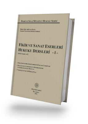 Fikir ve Sanat Eserleri Hukuku Dersleri - I - Prof. Dr. Arslan KAYA