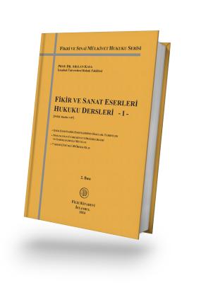 Fikir ve Sanat Eserleri Hukuku Dersleri - I - 2. Bası Prof. Dr. Arslan