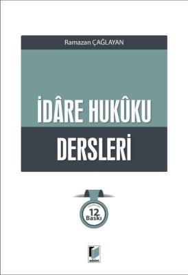 İdare Hukuku Dersleri 12.BASKI Prof. Dr. Ramazan Çağlayan