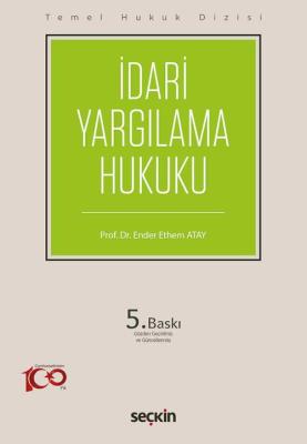 Temel Hukuk Dizisi - İdari Yargılama Hukuku 5.BASKI Prof. Dr. Ender Et